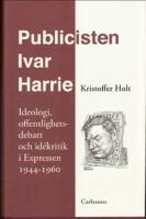 Publicisten Ivar Harrie -  Ideologi, offentlighetsdebatt och id&eacute;kritik i Ex