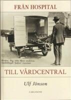 Fr&aring;n hospital till v&aring;rdcentral : v&aring;rdens historia i ett lokalt perspektiv