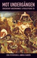 Mot underg&aring;ngen : &auml;rkebiskop Angermannus i apokalypsens tid