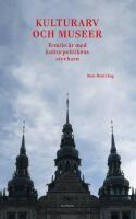 Kulturarv och museer : femtio &aring;r med kulturpolitikens styvbarn