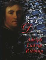 Den vackre kungam&ouml;rdaren, Adolph Ludvig Ribbing : om en s&auml;rdeles man, hans tid och samtida &aring;ren 1765-1843