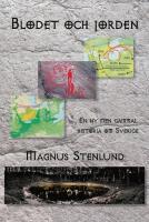 Blodet och jorden : en ny men gammal historia om Sverige - svensk fornhistoria fr&aring;n sten&aring;lder till vendeltid, Bok 1 (sten&aring;lder)