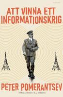 Att vinna ett informationskrig: Mannen som &ouml;verlistade Hitler