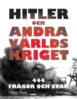 Hitler och andra v&auml;rldskriget : 444 fr&aring;gor och svar