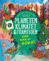 Planeten, klimatet & framtiden : vad kan vi g&ouml;ra?