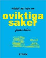 Viktigt att veta om oviktiga saker. F&ouml;rsta boken