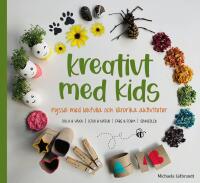 Kreativt med kids : pyssel med lekfulla och l&auml;rorika aktiviteter