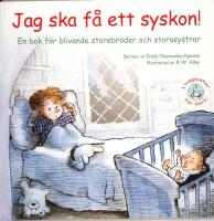 Jag ska f&aring; ett syskon! En bok f&ouml;r blivande storebr&ouml;der och storesystrar