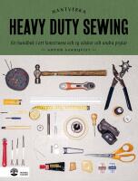 Heavy duty sewing : en handbok i att konstruera och sy v&auml;skor och andra prylar
