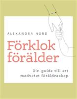 F&ouml;rklok f&ouml;r&auml;lder -Din guide till ett medvetet f&ouml;r&auml;ldraskap