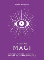 Modern magi : ritualer, formler och brygder som ger dig ett fantastiskt liv
