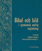 Bibel och bild i ignatiansk andlig v&auml;gledning