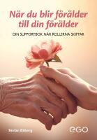 N&auml;r du blir f&ouml;r&auml;lder till din f&ouml;r&auml;lder - din supportbok n&auml;r rollerna skiftar