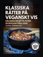 Klassiska r&auml;tter p&aring; veganskt vis : h&aring;llbara recept p&aring; maten du inte kan vara utan