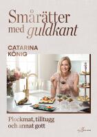 Sm&aring;r&auml;tter med guldkant : plockmat, tilltugg och annat gott