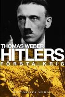 Hitlers f&ouml;rsta krig : Adolf Hitler, soldaterna vid Regiment List och f&ouml;rsta