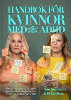 Handbok f&ouml;r kvinnor med (eller utan) ADHD : en radikal guide till en b&auml;ttre vardag och hur du f&aring;r din inre kritiker att h&aring;lla lite mera k&auml;ft