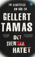Det svenska hatet : en ber&auml;ttelse om v&aring;r tid