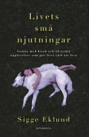 Livets sm&aring; njutningar : somna med hund och 46 andra upplevelser som g&ouml;r livet v&auml;rt att leva