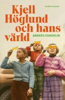 Kjell H&ouml;glund och hans v&auml;rld