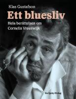 Ett bluesliv : hela ber&auml;ttelsen om Cornelis Vreeswijk