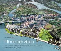 Minne och vision : Stockholms stadsutveckling i d&aring;tid, nutid och framtid
