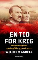 En tid f&ouml;r krig : Europas v&auml;g mot storkonflikt 1939 och 2022