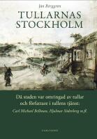 Tullarnas Stockholm : d&aring; staden var omringad av tullar och f&ouml;rfattare i tullens tj&auml;nst - Carl Michael Bellman, Hjalmar S&ouml;derberg med flera
