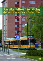 20 &aring;r av utveckling - sp&aring;rv&auml;gen i Norrk&ouml;ping 2004-2024