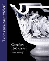 Orrefors 1898-1930 : "L&aring;t oss g&ouml;ra n&aring;got vackert"