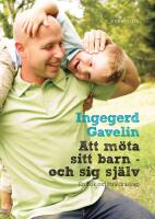 Att m&ouml;ta sitt barn - och sig sj&auml;lv : en bok om f&ouml;r&auml;ldraskap