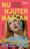 Nu njuter Maggan - modersmj&ouml;lk, mammaskuld och bek&auml;nnelser