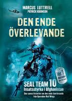 Den ende &ouml;verlevande : &ouml;gonvittnesber&auml;ttelsen om Operation Red Wings och de stupade hj&auml;ltarna i SEAL Team 10