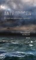 Antropocen - en ess&auml; om m&auml;nniskans tids&aring;lder