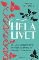 Hela livet : en l&auml;kares erfarenheter om h&auml;lsa, forskning och vardagens utmaningar