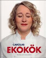 Carolas ekok&ouml;k : mat som smakar p&aring; riktigt