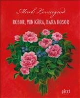 Rosor, min k&auml;ra, bara rosor