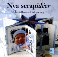 Nya scrapid&eacute;er : minialbum och dekorering