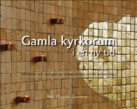 Gamla kyrkorum i en ny tid : arkitekter och teologer om kyrkorummets nutida anv&auml;ndning