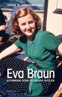 Eva Braun : kvinnan som &auml;lskade Hitler