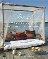 Inred ute & inne : inspirerande id&eacute;er till sommarst&auml;llet