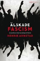 &Auml;lskade fascism : de svartbruna r&ouml;relsernas ideologi och historia