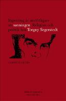 Ingenting &auml;r anst&ouml;tligare &auml;n sanningen : religion och politik hos Torgny Segerstedt