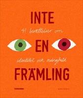 Inte en fr&auml;mling : 41 ber&auml;ttelser om identitet och m&aring;ngfald
