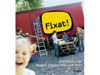 Fixat! Handbok i att bygga, pyssla, m&aring;la och fixa