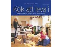 K&ouml;k att leva i. Nya id&eacute;er f&ouml;r hemmets viktigaste rum