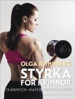 Styrka f&ouml;r kvinnor : tr&auml;ningen, maten, motivationen