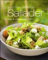 Enkla men perfekta sallader : en smak av sommaren &aring;ret runt