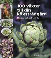 100 v&auml;xter till din k&ouml;kstr&auml;dg&aring;rd &ndash; planera, odla och sk&ouml;rda