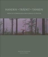 Handen, tr&auml;det, tanken : fr&aring;n de f&ouml;rbisedda skogarnas gl&auml;ntor